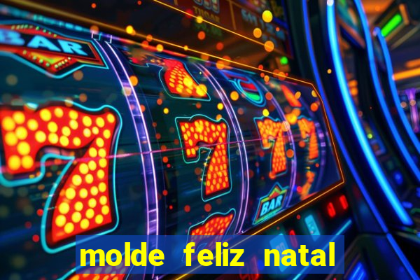 molde feliz natal para imprimir